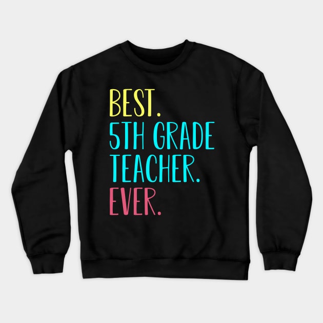 Best 5th Fifth Grade Teacher Ever Gift for back to school Crewneck Sweatshirt by kateeleone97023